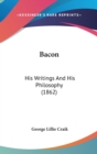 Bacon : His Writings And His Philosophy (1862) - Book