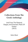 Collections From The Greek Anthology : And From The Pastoral, Elegiac, And Dramatic Poets Of Greece (1813) - Book