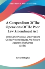 A Compendium Of The Operations Of The Poor Law Amendment Act : With Some Practical Observations On Its Present Results, And Future Apparent Usefulness (1836) - Book