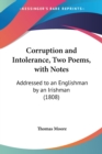 Corruption And Intolerance, Two Poems, With Notes : Addressed To An Englishman By An Irishman (1808) - Book