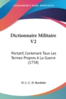 Dictionnaire Militaire V2 : Portatif, Contenant Tous Les Termes Propres A La Guerre (1758) - Book