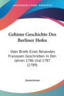 Gehime Geschichte Des Berliner Hofes : Oder Briefe Eines Reisenden Franzosen Geschrieben In Den Jahren 1786 Und 1787 (1789) - Book