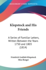 Klopstock And His Friends : A Series Of Familiar Letters, Written Between The Years 1750 And 1803 (1814) - Book