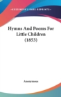 Hymns And Poems For Little Children (1853) - Book