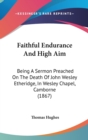 Faithful Endurance And High Aim : Being A Sermon Preached On The Death Of John Wesley Etheridge, In Wesley Chapel, Camborne (1867) - Book