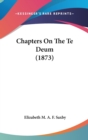 Chapters On The Te Deum (1873) - Book