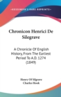 Chronicon Henrici De Silegrave : A Chronicle Of English History, From The Earliest Period To A.D. 1274 (1849) - Book