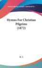 Hymns For Christian Pilgrims (1872) - Book