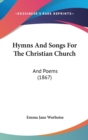 Hymns And Songs For The Christian Church : And Poems (1867) - Book