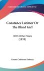 Constance Latimer Or The Blind Girl : With Other Tales (1838) - Book