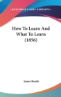 How To Learn And What To Learn (1856) - Book