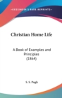 Christian Home Life : A Book Of Examples And Principles (1864) - Book