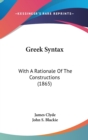 Greek Syntax : With A Rationale Of The Constructions (1865) - Book