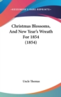 Christmas Blossoms, And New Year's Wreath For 1854 (1854) - Book