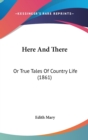 Here And There : Or True Tales Of Country Life (1861) - Book