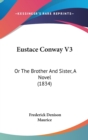 Eustace Conway V3 : Or The Brother And Sister, A Novel (1834) - Book