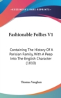 Fashionable Follies V1 : Containing The History Of A Parisian Family, With A Peep Into The English Character (1810) - Book