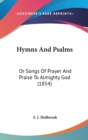 Hymns And Psalms : Or Songs Of Prayer And Praise To Almighty God (1854) - Book