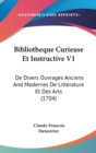 Bibliotheque Curieuse Et Instructive V1 : De Divers Ouvrages Anciens And Modernes De Litterature Et Des Arts (1704) - Book