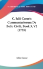 C. Julii Caearis Commentariorum De Bello Civili, Book 3, V2 (1755) - Book