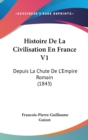 Histoire De La Civilisation En France V1 : Depuis La Chute De L'Empire Romain (1843) - Book