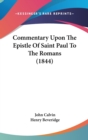 Commentary Upon The Epistle Of Saint Paul To The Romans (1844) - Book