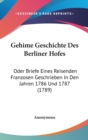 Gehime Geschichte Des Berliner Hofes : Oder Briefe Eines Reisenden Franzosen Geschrieben In Den Jahren 1786 Und 1787 (1789) - Book