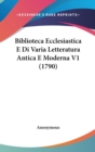 Biblioteca Ecclesiastica E Di Varia Letteratura Antica E Moderna V1 (1790) - Book