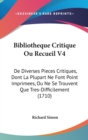 Bibliotheque Critique Ou Recueil V4 : De Diverses Pieces Critiques, Dont La Plupart Ne Font Point Imprimees, Ou Ne Se Trouvent Que Tres-Difficilement (1710) - Book