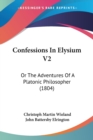 Confessions In Elysium V2 : Or The Adventures Of A Platonic Philosopher (1804) - Book