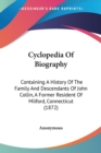 Cyclopedia Of Biography : Containing A History Of The Family And Descendants Of John Collin, A Former Resident Of Milford, Connecticut (1872) - Book