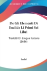 De Gli Elementi Di Euclide Li Primi Sei Libri : Tradotti En Lingua Italiana (1686) - Book