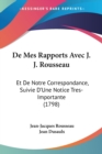 De Mes Rapports Avec J. J. Rousseau : Et De Notre Correspondance, Suivie D'Une Notice Tres-Importante (1798) - Book