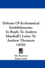 Defense Of Ecclesiastical Establishments : In Reply To Andrew Marshall's Letter To Andrew Thomson (1830) - Book