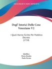 Degl' Istorici Delle Cose Veneziane V2 : I Quali Hanno Scritto Per Pubblico Decreto (1718) - Book