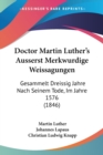 Doctor Martin Luther's Ausserst Merkwurdige Weissagungen : Gesammelt Dreissig Jahre Nach Seinem Tode, Im Jahre 1576 (1846) - Book