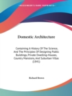 Domestic Architecture : Containing A History Of The Science, And The Principles Of Designing Public Buildings, Private Dwelling-Houses, Country Mansions, And Suburban Villas (1841) - Book