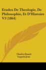 Etudes De Theologie, De Philosophie, Et D'Histoire V3 (1864) - Book