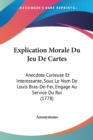 Explication Morale Du Jeu De Cartes : Anecdote Curieuse Et Interessante, Sous Le Nom De Louis Bras-De-Fer, Engage Au Service Du Roi (1778) - Book