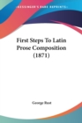 First Steps To Latin Prose Composition (1871) - Book