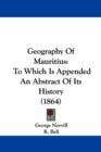Geography Of Mauritius : To Which Is Appended An Abstract Of Its History (1864) - Book