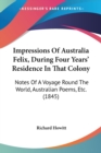 Impressions Of Australia Felix, During Four Years' Residence In That Colony : Notes Of A Voyage Round The World, Australian Poems, Etc. (1845) - Book