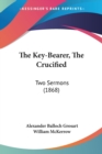 The Key-Bearer, The Crucified : Two Sermons (1868) - Book