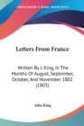 Letters From France : Written By J. King, In The Months Of August, September, October, And November, 1802 (1803) - Book