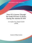 Notes Of A Journey Through The South Of France To Rome, During The Autumn Of 1856 : In A Letter To C. Roach Smith (1858) - Book