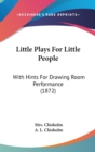 Little Plays For Little People : With Hints For Drawing Room Performance (1872) - Book