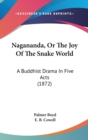 Nagananda, Or The Joy Of The Snake World : A Buddhist Drama In Five Acts (1872) - Book