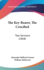 The Key-Bearer, The Crucified : Two Sermons (1868) - Book