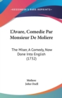 L'Avare, Comedie Par Monsieur De Moliere : The Miser, A Comedy, Now Done Into English (1732) - Book