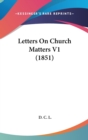 Letters On Church Matters V1 (1851) - Book